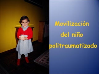 Movilización  del niño  politraumatizado 