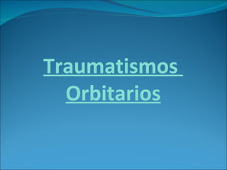 Traumatismos  Orbitarios 