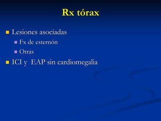 Rx t
Rx tó
órax
rax

 Lesiones asociadas
Lesiones asociadas

 Fx de estern
Fx de esternó
ón
n

 Otras
Otras

 ICI ...