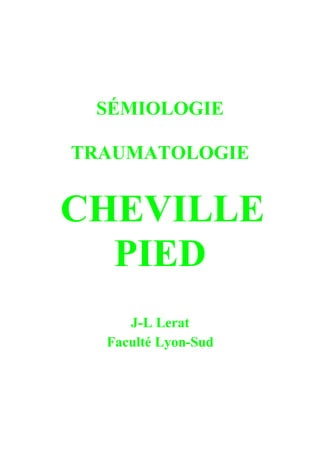 SÉMIOLOGIE
TRAUMATOLOGIE
CHEVILLE
PIED
J-L Lerat
Faculté Lyon-Sud
 