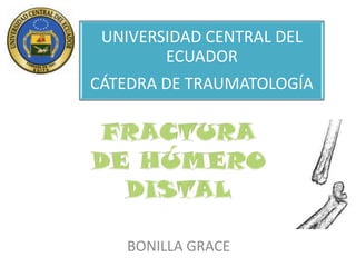 UNIVERSIDAD CENTRAL DEL
ECUADOR
CÁTEDRA DE TRAUMATOLOGÍA

BONILLA GRACE

 