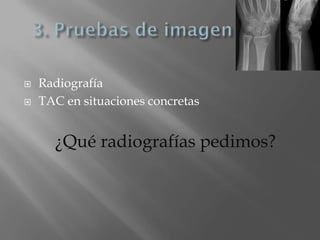    Radiografía
   TAC en situaciones concretas


      ¿Qué radiografías pedimos?
 