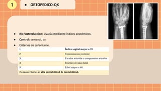 ● RX Postreduccion: evalúa mediante índices anatómicos.
● Control: semanal, qx
● Criterios de LaFontaine.
1 ● ORTOPEDICO-QX
 