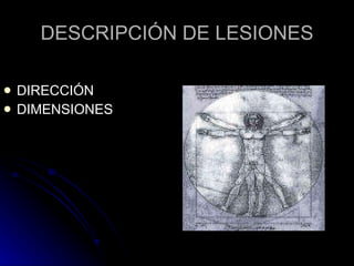 DESCRIPCIÓN DE LESIONES DIRECCIÓN DIMENSIONES 