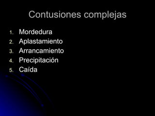 Contusiones complejas Mordedura Aplastamiento Arrancamiento Precipitación Caída 