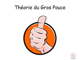 Théorie du Gros Pouce
 