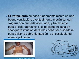 Hemotórax Masivo.Es el resultado de la acumulación de sangre en la cavidad pleural, igual o superior a 1500 ml.La principal causa es la lesión de vasos hiliares y mediastinicos generalmente por heridas penetrantes, menos frecuente es por desgarro de estos vasos en un trauma cerrado.Clínicamente encontrará un paciente en shock, con colapso de los vasos del cuello por hipovolemia o con ingurgitación de estos por efecto mecánico de las cavidades, hipoxico.El tratamiento será simultáneamente con reposición de volumen de forma agresiva (cristaloides, coloides y sangre), y descompresión del hemitórax lesionado con un tubo de tórax único N° 28 – 32 f.