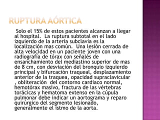 Contusión CardiacaDifícil de diagnosticar clínicamente, subvalorada por el personal de salud, atribuyendo las molestias a la contusión y el trauma de la pared, es muy fácil pasarla por alto.La sospecha de esta entidad corre por alteraciones al ECG,  Eco cardiografía bidimensional, y una historia compatible.El tratamiento será en UTI y se tratara la manifestación clínica o la arritmia especifica. 