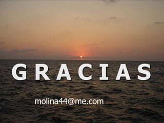 GRACIAS
 molina44@me.com
 