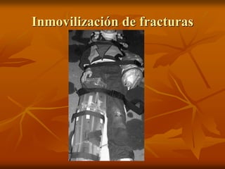 Inmovilización de fracturas
 