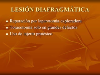 LESIÓN DIAFRAGMÁTICA
 Reparación por laparotomía exploradora
 Toracotomía solo en grandes defectos
 Uso de injerto protésico
 