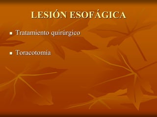 LESIÓN ESOFÁGICA
 Tratamiento quirúrgico
 Toracotomía
 