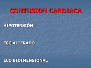 CONTUSION CARDIACA

HIPOTENSIÓN



ECG ALTERADO



ECO BIDIMENSIONAL
 