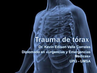Dr. Kevin Edison Valle Corrales
Diplomado en «Urgencias y Emergencias
Médicas»
UPG - UMSA
 
