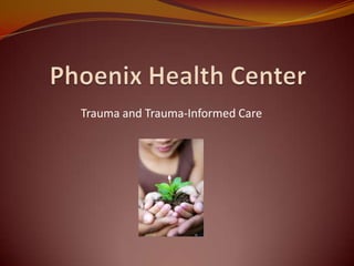 Trauma and Trauma-Informed Care
 