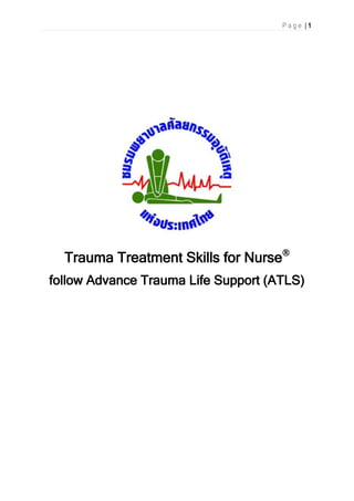 P a g e | 1
Trauma Treatment Skills for Nurse
follow Advance Trauma Life Support (ATLS)
 