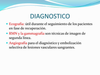 DIAGNOSTICOESTABLE                  TC con contraste intravenoso INESTABLE                EXPLORACION                                       UIV intraoperatoria con una única inyección intravenosa en bolo de 2 ml/kg de medio de contraste.