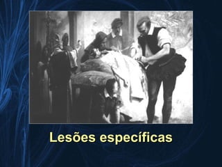 Lesões específicas
 