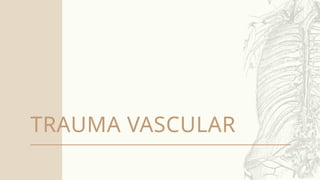 TRAUMA VASCULAR
 