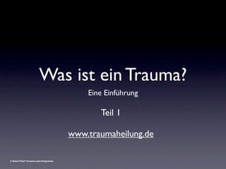 Was ist ein Trauma?
                                          Eine Einführung

                                             Teil 1

                                      www.traumaheilung.de

© Dami Charf Trauma und Integration
 
