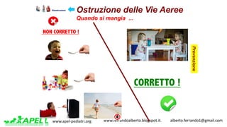 www.apel-pediatri.org www.ferrandoalberto.blogspot.it.									alberto.ferrando1@gmail.com
Ostruzione delle Vie Aeree
Quan...