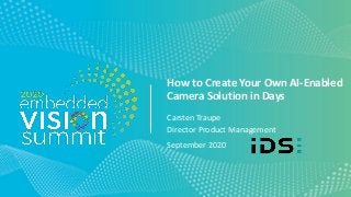 © 2020 IDS Imaging Systems Development
How to Create Your Own AI-Enabled
Camera Solution in Days
Carsten Traupe
Director Product Management
September 2020
 