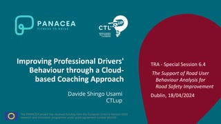 Improving Professional Drivers'
Behaviour through a Cloud-
based Coaching Approach
TRA - Special Session 6.4
The Support of Road User
Behaviour Analysis for
Road Safety Improvement
Dublin, 18/04/2024
Davide Shingo Usami
CTLup
 