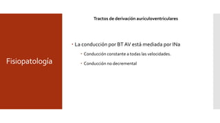 Fisiopatología
Tractos de derivación auriculoventriculares
 Cortos y delgados (5-10 mm x 0.1- 7 mm).
 Profundidad variable.
 Curso oblicuo o perpendicular al plano transverso.
 Múltiples 5%-10%
 Postero septal + pared libre derecha.
 TRAV antidrómica, FA >FV y A. Ebstein.
 60% bidireccionales, anterógrados <5%, retrógrado 17%-37%.
 Se encuentran mayormente área parietal y paraseptal.
 Rompen el aislante surcoAV y anillo fibroso.
 Rara vez en continuidad mitro-aortica.
• 46% -60% pared libre izquierda
• 25% posteroseptal
• 13%-21% pared libre derecha
• 7% superoparaseptal derecho (anteroseptal)
• 5% mesoseptal
 La conducción por BT AV está mediada por INa
 Conducción constante a todas las velocidades.
 Conducción no decremental
 