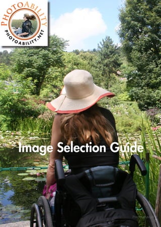Image Selection Guide




                                                    PhotoAbility
       PhotoAbility Image Selection Guide V 1.02 © PhotoAbility 2012
 