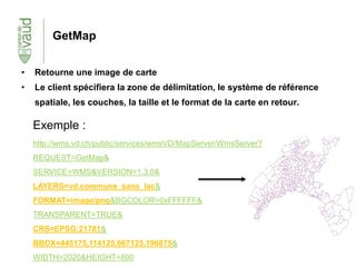 GetMap
• Retourne une image de carte
• Le client spécifiera la zone de délimitation, le système de référence
spatiale, les...