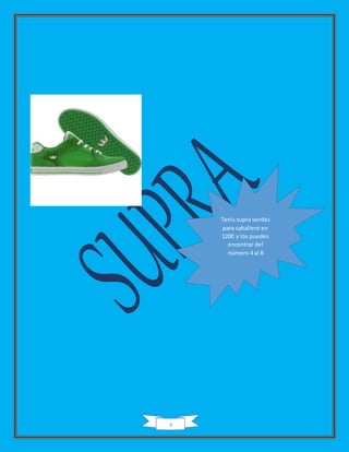 4
Tenis supra verdes
para caballero en
1200 y los puedes
encontrar del
número 4 al 8
 