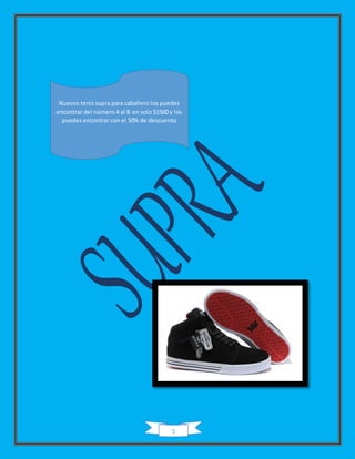 5
Nuevos tenis supra para caballero los puedes
encontrar del número 4 al 8 en solo $1500 y los
puedes encontrar con el 50% de descuento
 