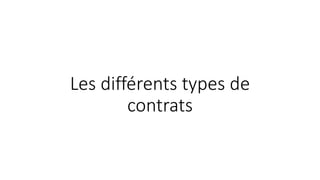 Les différents types de
contrats
 