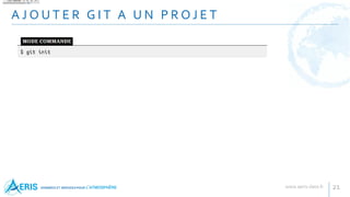 A J O U T E R G I T A U N P R O J E T
21
 