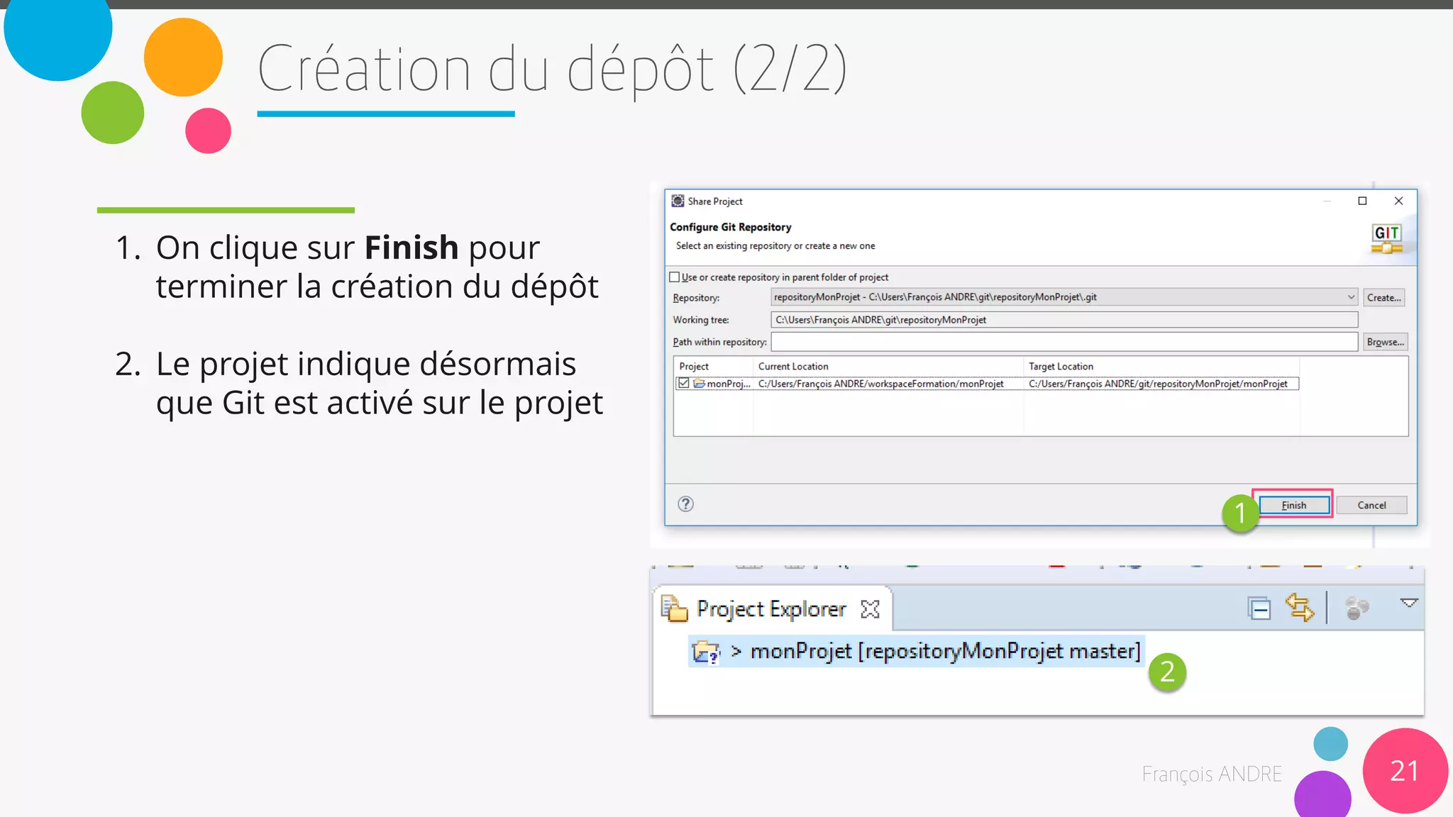 21
1. On clique sur Finish pour
terminer la création du dépôt
2. Le projet indique désormais
que Git est activé sur le projet
1
2
 