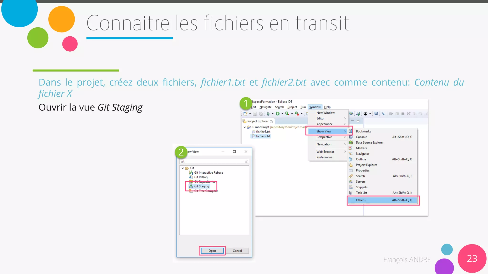 23
Dans le projet, créez deux fichiers, fichier1.txt et fichier2.txt avec comme contenu: Contenu du
fichier X
Ouvrir la vue Git Staging 1
2
 