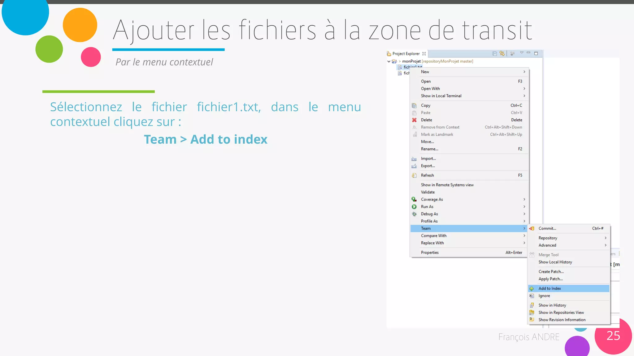 25
Par le menu contextuel
Sélectionnez le fichier fichier1.txt, dans le menu
contextuel cliquez sur :
Team > Add to index
 