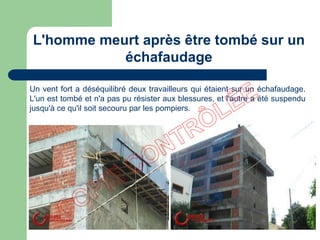 Un vent fort a déséquilibré deux travailleurs qui étaient sur un échafaudage.
L'un est tombé et n'a pas pu résister aux blessures, et l'autre a été suspendu
jusqu'à ce qu'il soit secouru par les pompiers.
L'homme meurt après être tombé sur un
échafaudage
 