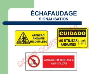 ÉCHAFAUDAGE
SIGNALISATION
 