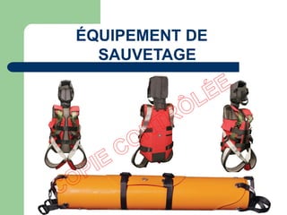 ÉQUIPEMENT DE
SAUVETAGE
 