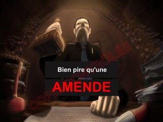 Bien pire qu'une
AMENDE
 