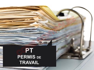 PT
PERMIS DE
TRAVAIL
 
