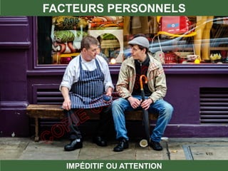 FACTEURS PERSONNELS
IMPÉDITIF OU ATTENTION
 
