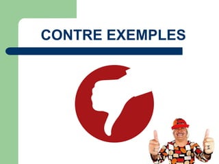 CONTRE EXEMPLES
 