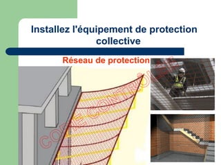 Réseau de protection
Installez l'équipement de protection
collective
 