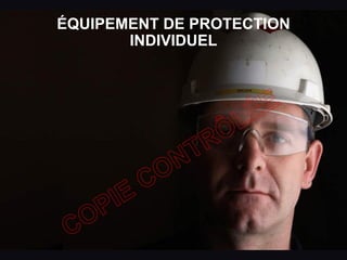 ÉQUIPEMENT DE PROTECTION
INDIVIDUEL
 