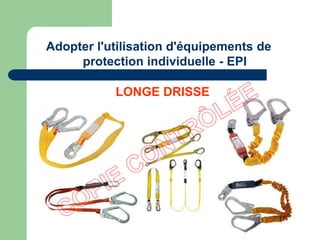 LONGE DRISSE
Adopter l'utilisation d'équipements de
protection individuelle - EPI
 