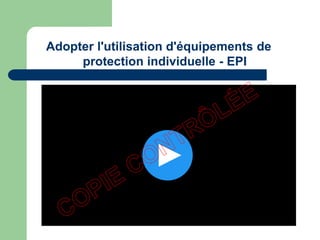 Adopter l'utilisation d'équipements de
protection individuelle - EPI
 