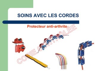 Protecteur anti-arthrite
SOINS AVEC LES CORDES
 