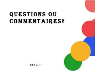 Questions ou
commentaires?




    Merci !!
 